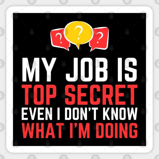 My Job Is Top Secret Even I Don't Know What I'm Doing Sticker by HobbyAndArt